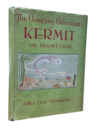 Item #10043 The Amazing Adventures of Kermit, the Hermit Crab. Ethel Clere Chamberlin