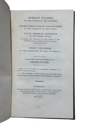 Occelus Lucanus on the Nature of the Universe. Taurus, the Platonic Philosopher, on the Eternity of the World. Julius Firmicus Maternus of the Thema Mundi... Select Theorems on the Perpetuity of Time, by Proclus.