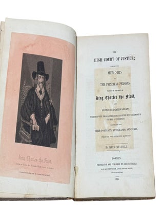 The High Court of Justice; Comprising Memoirs of the Principal Persons who Sat in Judgement on King Charles the First, and Signed his Death Warrant...