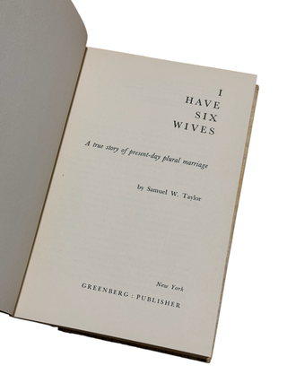 I Have Six Wives: A True Story of Present-Day Plural Marriage