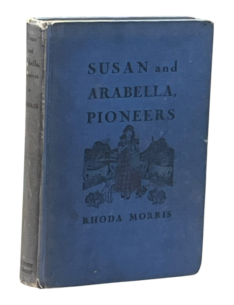 Item #10278 Susan and Arabella, Pioneers. Rhoda Morris.
