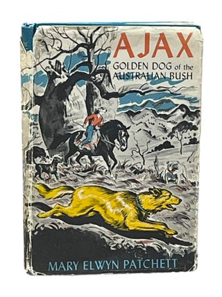 Item #10283 Ajax, Golden Dog of the Australian Bush. Mary Elwyn Patchett
