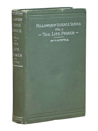 Item #10307 Fellowship Science Series Vol. 1: The Life Primer. New Thought, C. R Tuttle