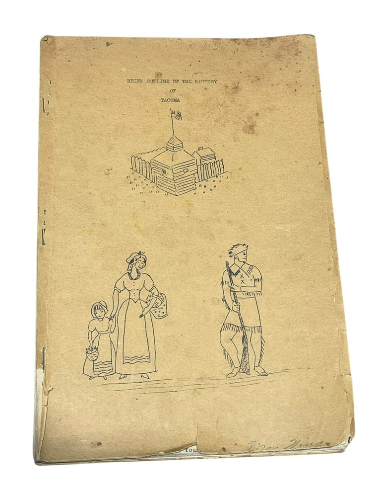 Item #10348 Brief Outline of the History of Tacoma (for 4th grade classes). Tacoma Public Schools, Mary L. Hamacher, Eva J. Duclos, Louise A. Nachtshein, Jennie E. Jones.