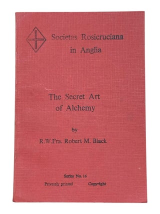 Item #10389 The Secret Art of Alchemy. Occult, Robert M. Black