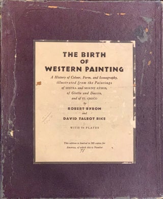 The Birth of Western Painting: A History of Color, Form, and Iconography, Illustrated from the. Robert Byron, David Talbot Rice.