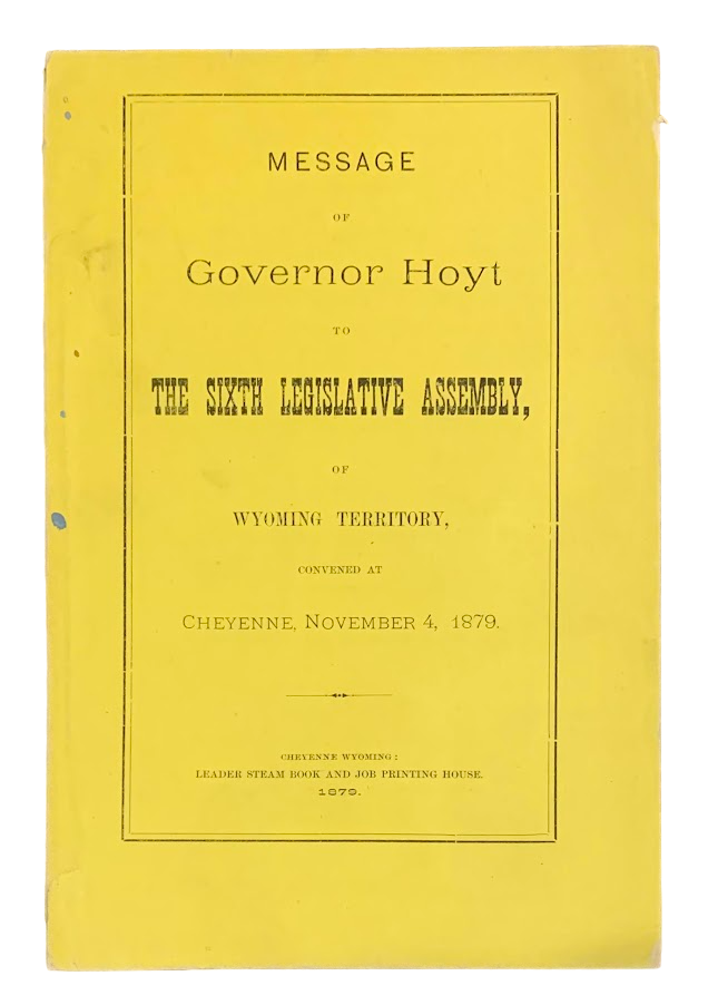 Message of Governor Hoyt to the Sixth Legislative Assembly, of Wyoming Territory, Convened at. John Wesley Hoyt.
