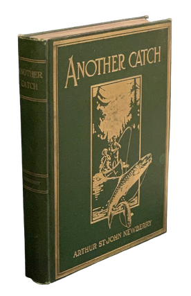 Item #4405 Another Catch: More Fugitive Notes on Sport and Other Things. Arthur St. John Newberry