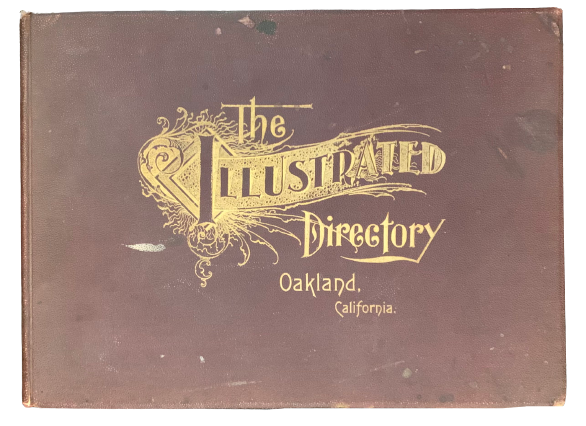 Item #4582 The Illustrated Directory of Oakland California: Comprising Views of Business Blocks, with Reference to Owners, Occupants, Professions and Trades, and Brief History of the City. E. S. Glover.