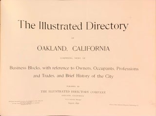 The Illustrated Directory of Oakland California: Comprising Views of Business Blocks, with Reference to Owners, Occupants, Professions and Trades, and Brief History of the City.