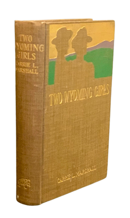 Item #4588 Two Wyoming Girls and their Homestead Claim. Carrie L. Marshall