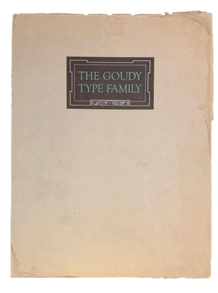 Item #4598 A Composite Showing of Goudy Types: A Pamphlet Supplementing the Specimen Book of...