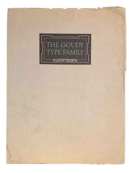 Item #4598 A Composite Showing of Goudy Types: A Pamphlet Supplementing the Specimen Book of 1923, Showing Important Additions to the Goudy Family. Frederic W. Goudy.