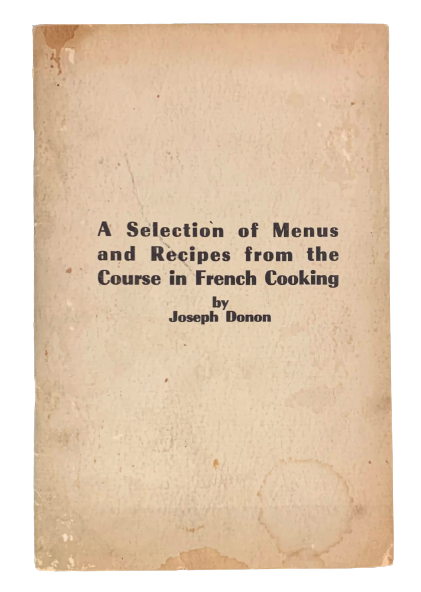 Item #4603 A Selection of Menus and Recipes from the Course in French Cooking [Cover Title]. Joseph Donon.