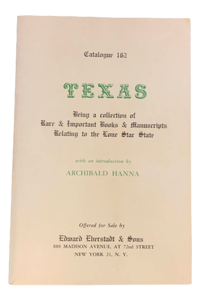 Item #4687 Catalogue 162, Texas: Being a collection of Rare & Important Books & Manuscripts...