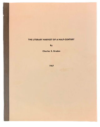 Item #4703 The Literary Harvest of a Half-Century. Charles S. Braden