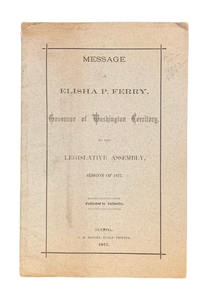 Item #4717 Message of Elisha P. Ferry Governor of Washington Territory to the Legislative Assembly, Session of 1877. Elisha P. Ferry.