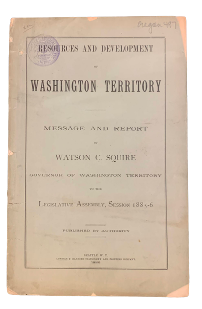 Resources and Development of Washington Territory: Message and Report of Watson C. Squire. Watson C. Squire.