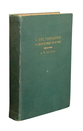 Item #4734 A Sure Foundation & A Sketch of Negro Life in Texas. A. W. Jackson