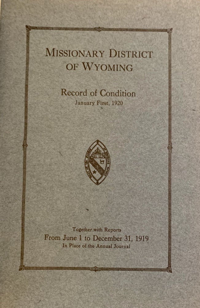 Item #4750 Record of the Condition of the Missionary District of Wyoming from June 1 to December 31, 1919 in Place of the Annual Journal. Episcopal Church Missionary District of Wyoming.