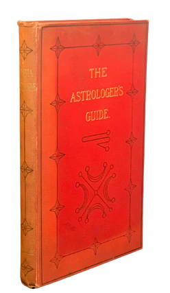 Item #4791 The Astrologer's Guide. Anima Astrologiae; or, a Guide for Astrologers. Wm. C. Eldon...