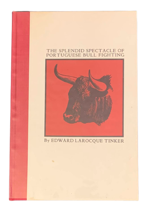 Item #4838 The Splendid Spectacle of Portuguese Bull Fighting. Edward Larocque Tinker