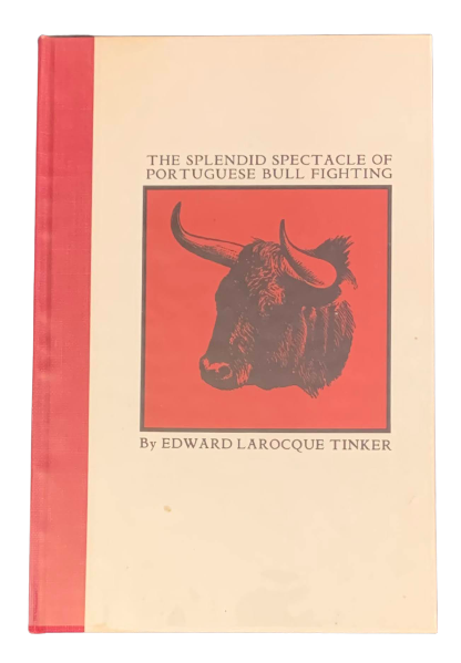 Item #4838 The Splendid Spectacle of Portuguese Bull Fighting. Edward Larocque Tinker.