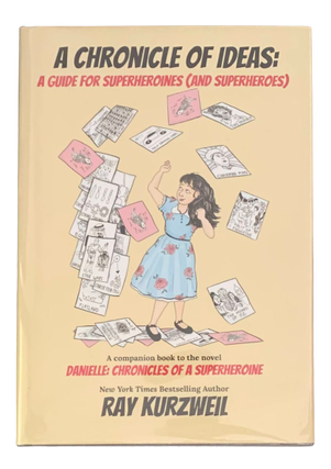 Item #4947 A Chronicle of Ideas: A Guide for Superheroines (and Superheroes). Ray Kurzweil