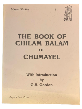 Item #5174 The Book of Chilam Balam of Chumayel. G. B. - introduction Gordon