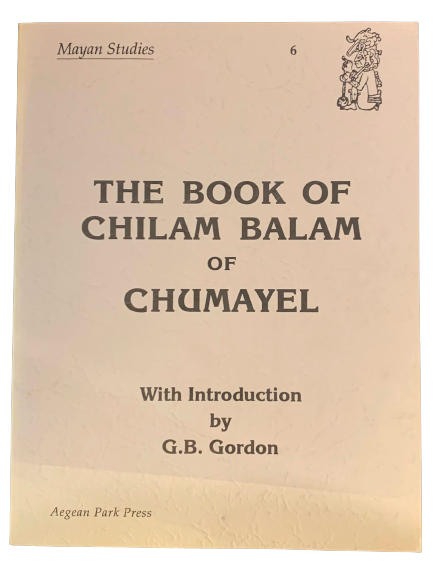 Item #5174 The Book of Chilam Balam of Chumayel. G. B. - introduction Gordon.