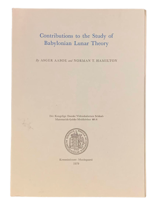 Item #5185 Contributions to the Study of Babylonian Lunar Theory. Asger Aaboe, Norman T. Hamilton