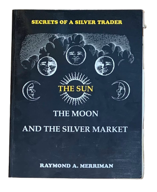 Item #5347 The Sun The Moon and the Silver Market: Secrets of a Silver Trader. Raymond A. Merriman