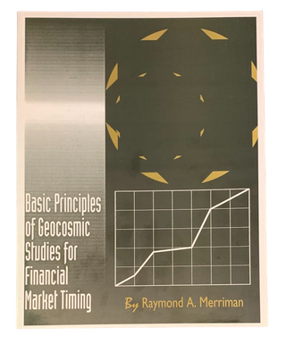 Item #5348 Basic Principles of Geocosmic Studies for Financial Market Timing. Raymond A. Merriman
