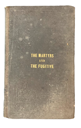 Item #5380 The Martyrs, and the Fugitive; or a Narrative of the Captivity, Sufferings, and Death...