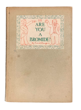 Item #5464 Are You a Bromide? or, The Sulphitic Theory. Gelett Burgess