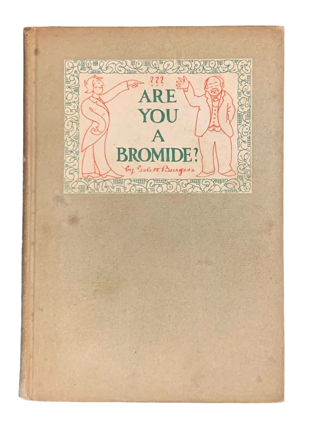 Item #5464 Are You a Bromide? or, The Sulphitic Theory. Gelett Burgess.