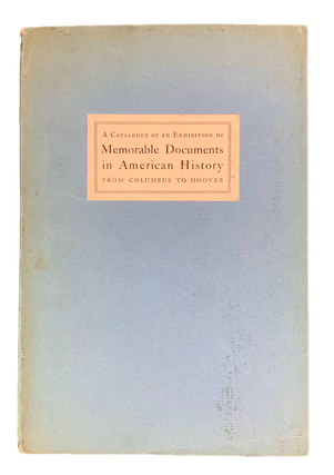 Item #5520 A Catalogue of an Exhibition of Memorable Documents in American History from Columbus...