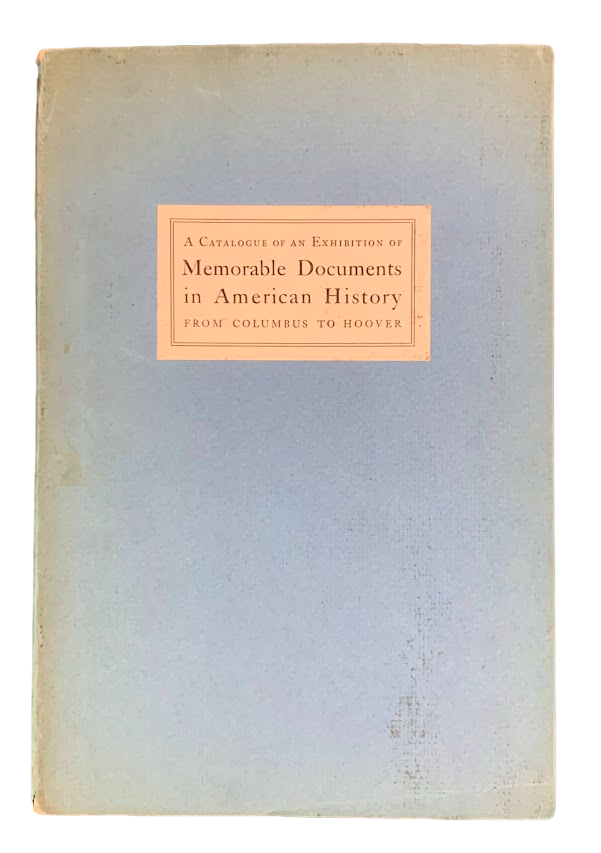 Item #5520 A Catalogue of an Exhibition of Memorable Documents in American History from Columbus to Hoover. Elmer Adler, The Rosenbach Company.