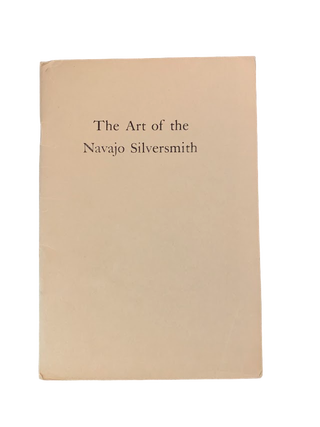 Item #5576 The Art of the Navajo Silversmith. Gertrude Frances Hill