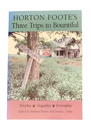 Item #5621 Horton Foote's Three Trips to Bountiful. Barbara Moore, David G. - eds Yellin, Horton...