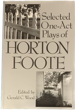 Item #5622 Selected One-Act Plays of Horton Foote. Horton Foote, Gerald C. - ed Wood