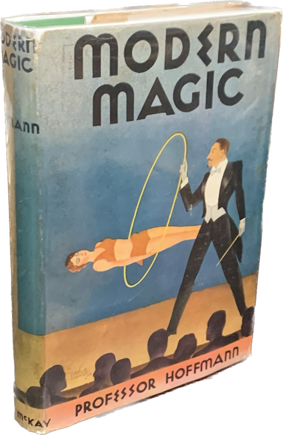 Modern Magic: A Practical Treatise on the Art of Conjuring. Professor Hoffmann, Angelo John Lewis.