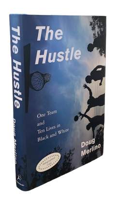 Item #5743 The Hustle: One Team and Ten Lives in Black and White. Doug Merlino