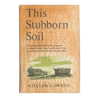 Item #5978 This Stubborn Soil. Texas Fiction, William A. Owens