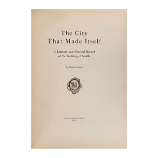 The City that Made Itself: A Literary and Pictorial Record of the Building of Seattle