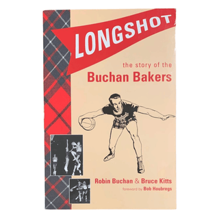 Item #6028 Longshot: The Story of the Buchan Bakers. Seattle Basketball, Robin Buchan, Bruce Kitts