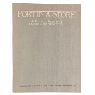 Item #6131 Port in a Storm: An Historical Review of the Founding of the Port of Seattle. Port of...