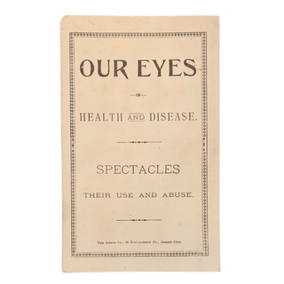 Item #6192 Our Eyes in Health and Disease. Spectacles, Their Use and Abuse. George Elliott,...