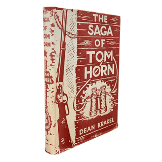 Item #6226 The Saga of Tom Horn: The Story of a Cattlemen's War. Dean F. Krakel