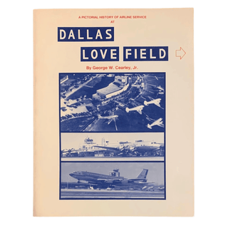 Item #6265 A Pictorial History of Airline Service at Dallas Love Field. Aviation, George W....